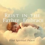 Descanso no Colo do Pai: Encontre Paz Espiritual