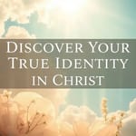 Descubra Sua Verdadeira Identidade em Cristo