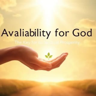 Disponibilidade para Deus: A Chave da Prosperidade Espiritual